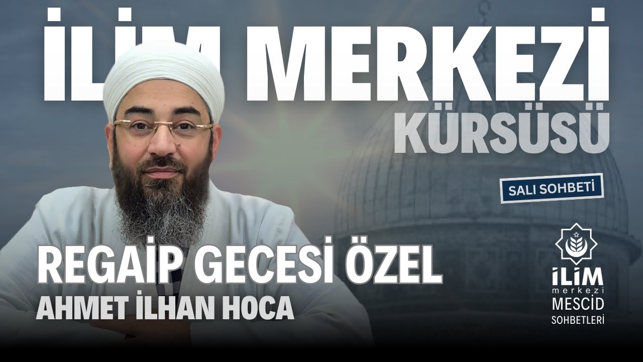 Regaib Gecesi Özel Sohbeti- Ahmet İlhan Hoca #video İlim Merkezi #ismailağa Başakşehir