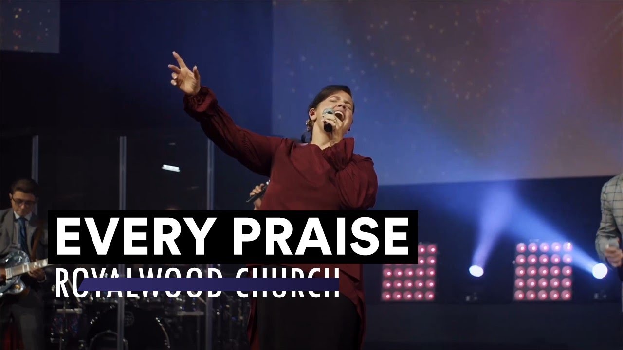 Royalwood Church - Every Praise