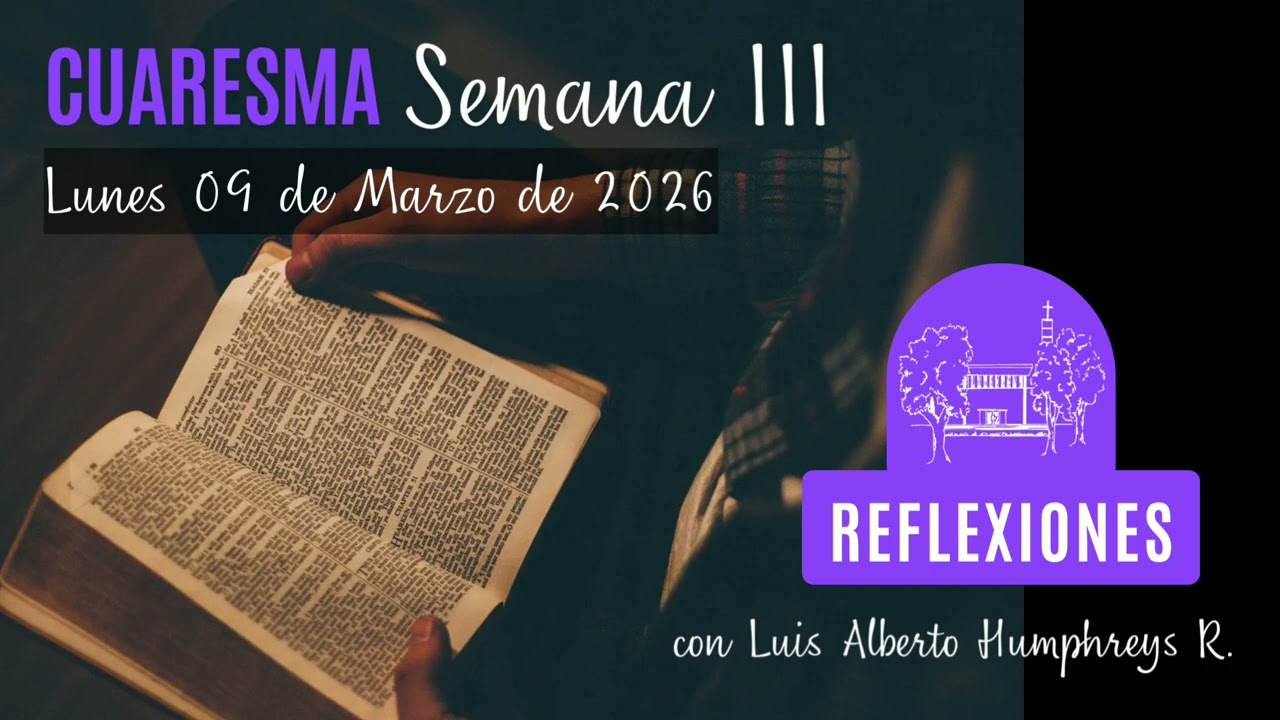 09 de Marzo. Lunes. Semana III de Cuaresma. 