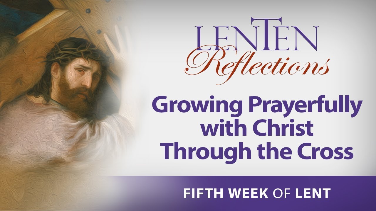 #5 Lenten Reflections 2024 - Growing Prayerfully with Christ