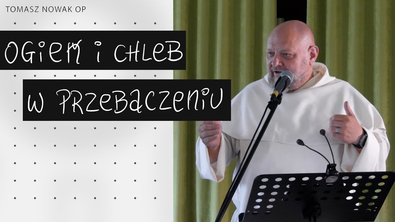 Ogień i chleb w przebaczaniu || konferencja Tomasz Nowak OP