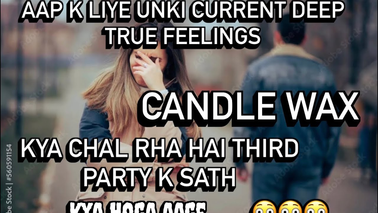 YOU VS THIRD PARTY 😳🔱- CANDLE WAX - AAJ KI DEEP TRUE FEELINGS ❤️| AAGE KYA HOGA IS RISHTE MEH