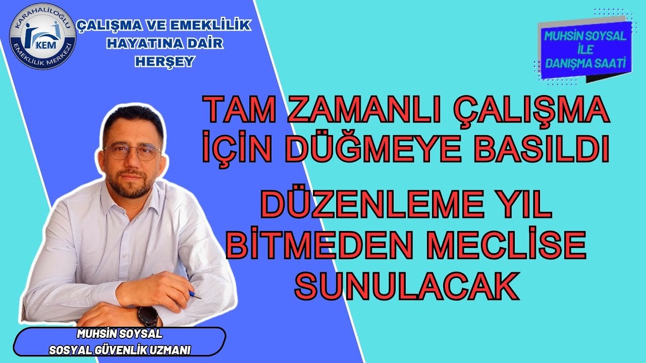 TAM ZAMANLI ÇALIŞMA İÇİN DÜĞMEYE BASILDI. DÜZENLEME YIL BİTMEDEN MECLİSE SUNULACAK