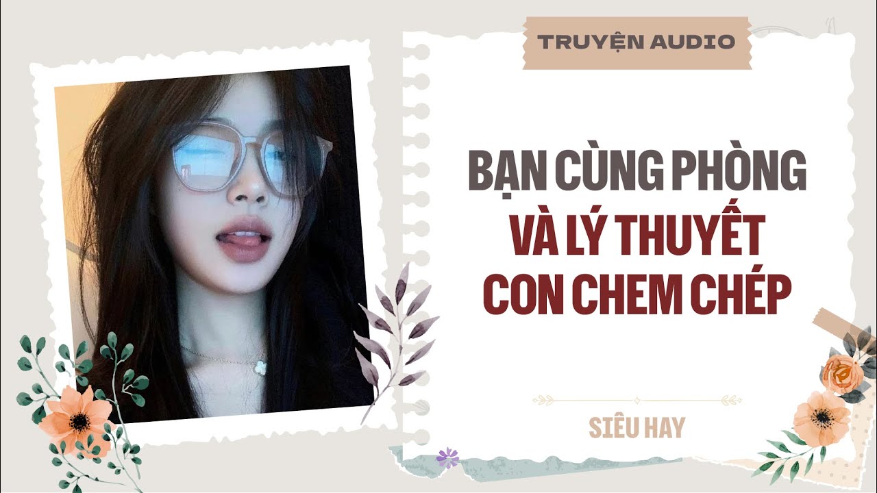 Bạn Cùng Phòng Và Lý Thuyết Con Chem Chép | TRUYỆN AUDIO | FULL | #truyenaudio