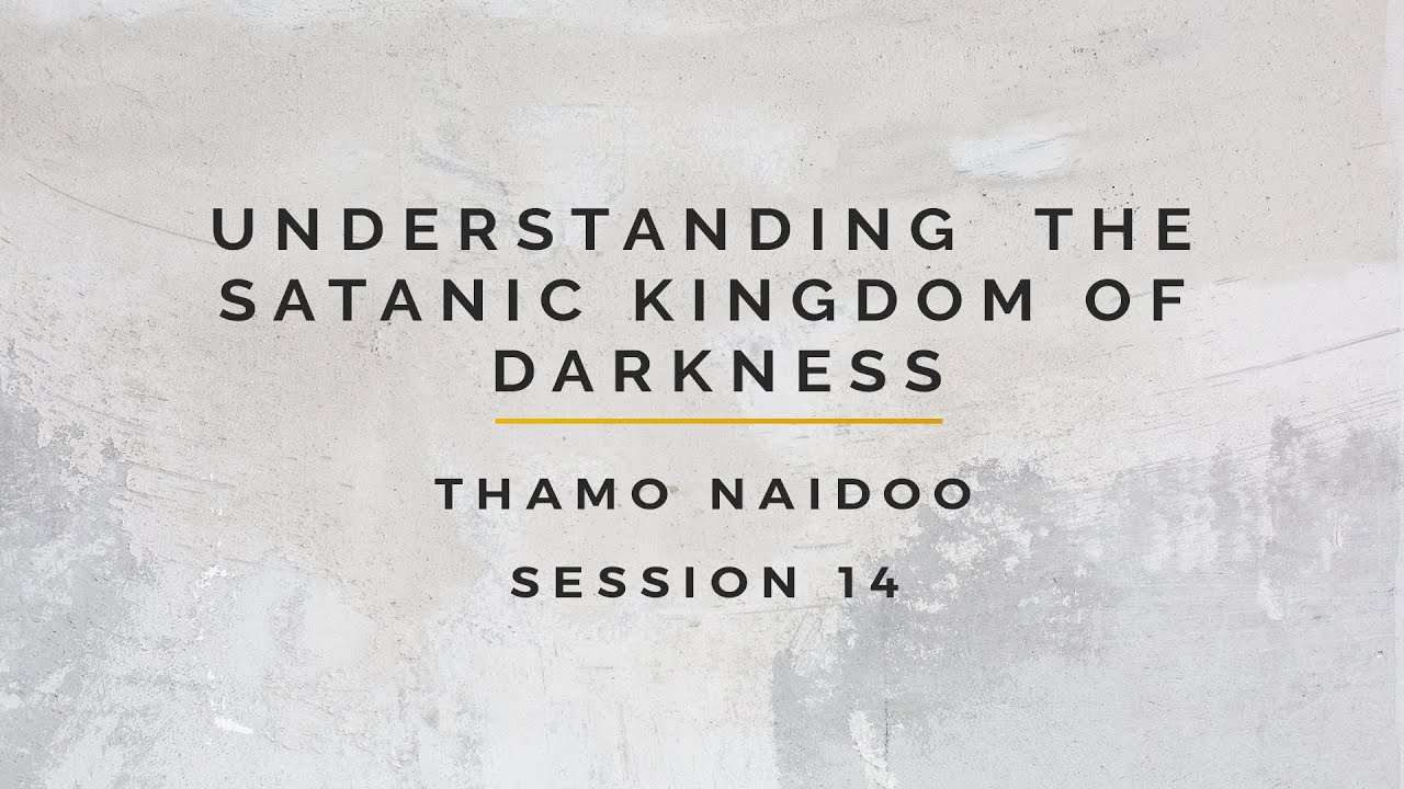 Thamo Naidoo - Understanding the Satanic Kingdom of Darkness 14