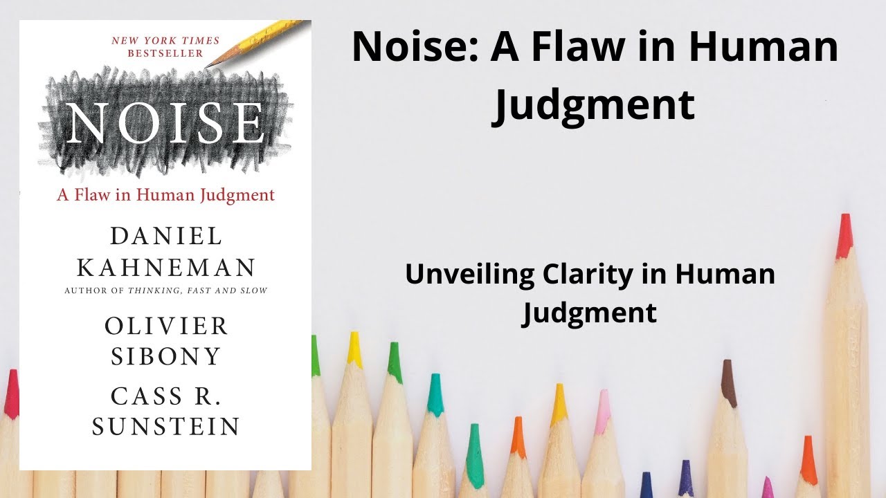 Understanding Noise: Exploring Human Judgment with Kahneman, Sibony, and Sunstein