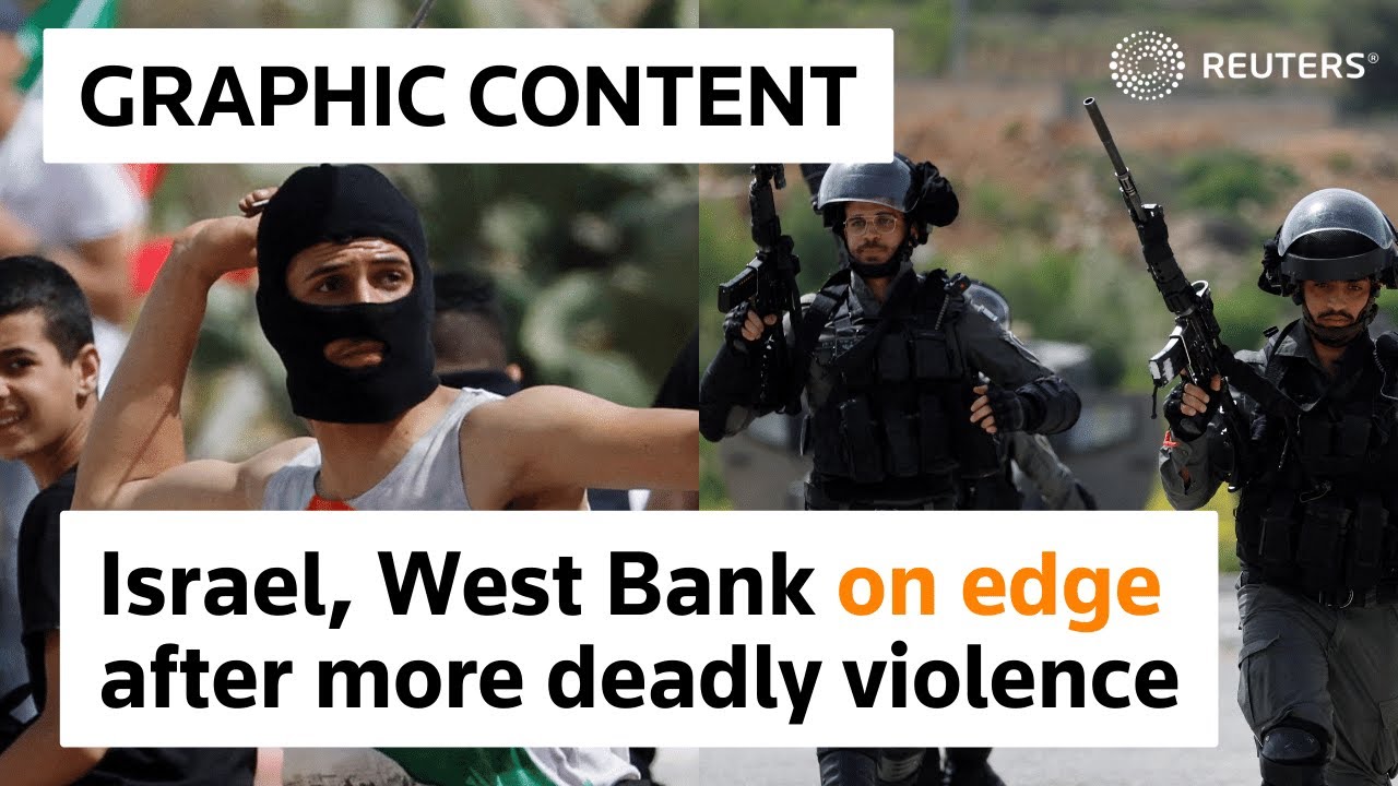 WARNING: GRAPHIC CONTENT - Israel, West Bank on edge after more deadly violence