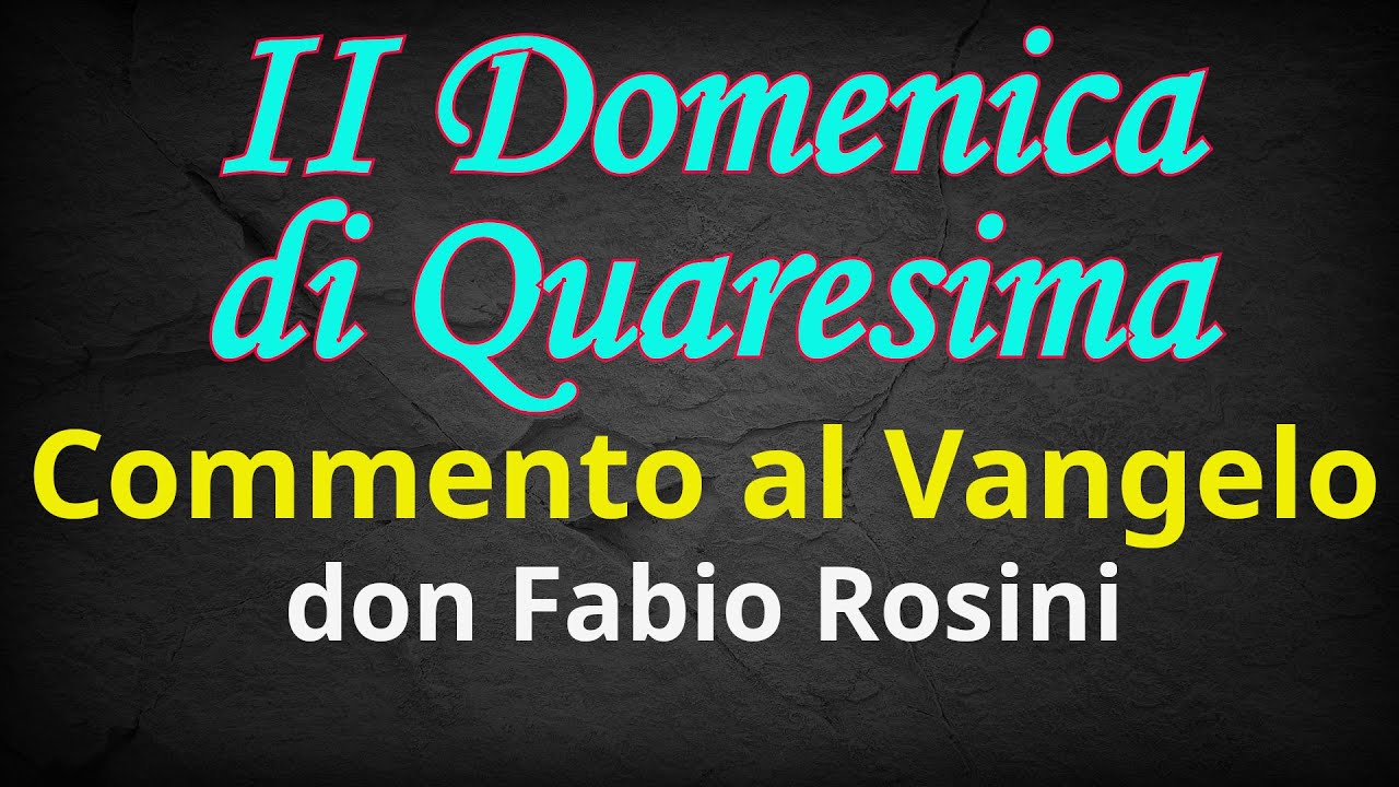 II Domenica di Quaresima;Anno A;Commento al Vangelo di don Fabio Rosini