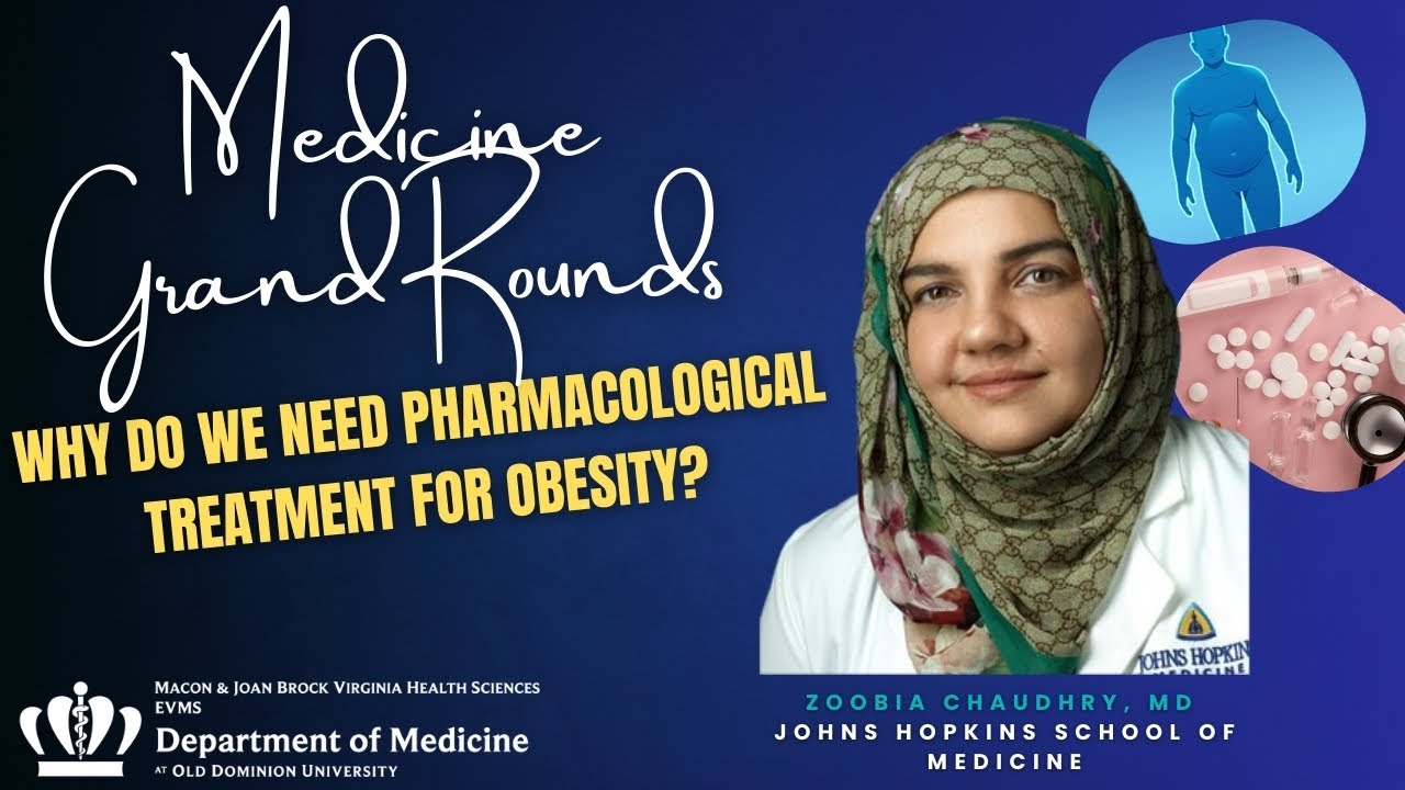 Medicine Grand Rounds: Why Do We Need Pharmacological Treatment for Obesity