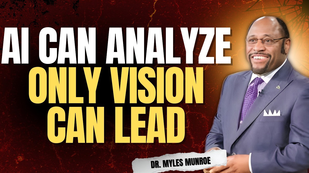 AI DIDN’T CHANGE LEADERSHIP — VISION DID | Dr Myles Munroe on PURPOSE OVER TECHNOLOGY