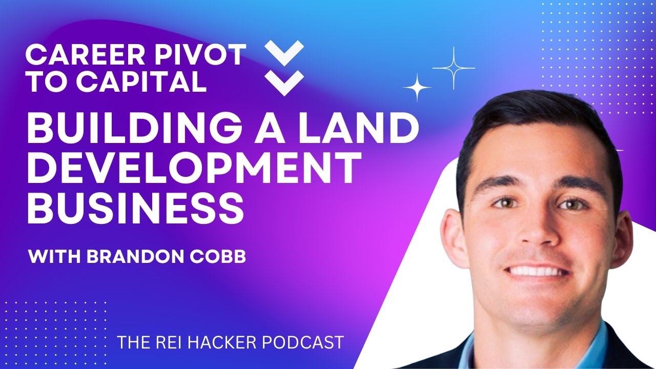 Career Pivot to Capital: Brandon Cobb on Building a Land Development Business