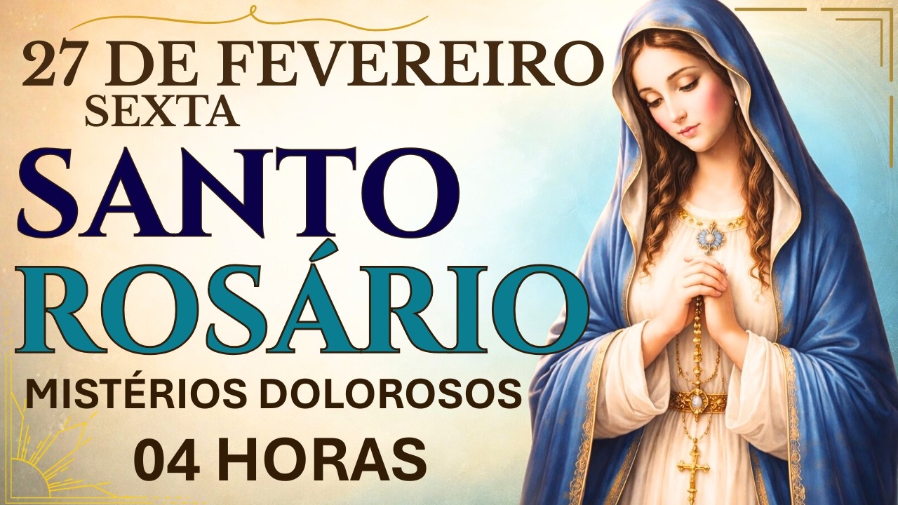 SANTO ROSÁRIO | 10° DIA QUARESMA 2026 - 27/02 - SEXTA-FEIRA: MISTÉRIOS DOLOROSOS - 04H