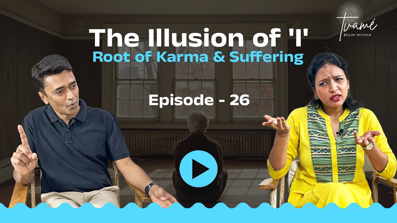 The Illusion of ' I ' - Root of Karma & Suffering