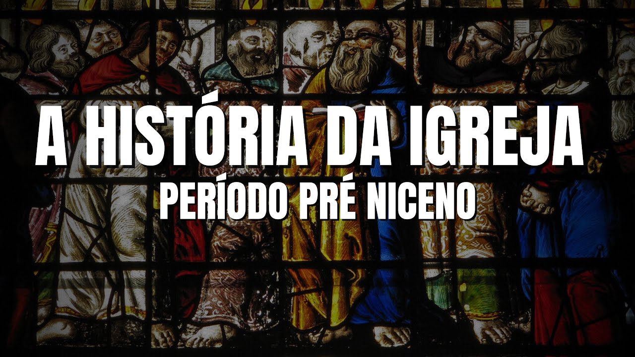 A HISTÓRIA DA IGREJA PRIMITIVA - PERÍODO PRÉ NICENO