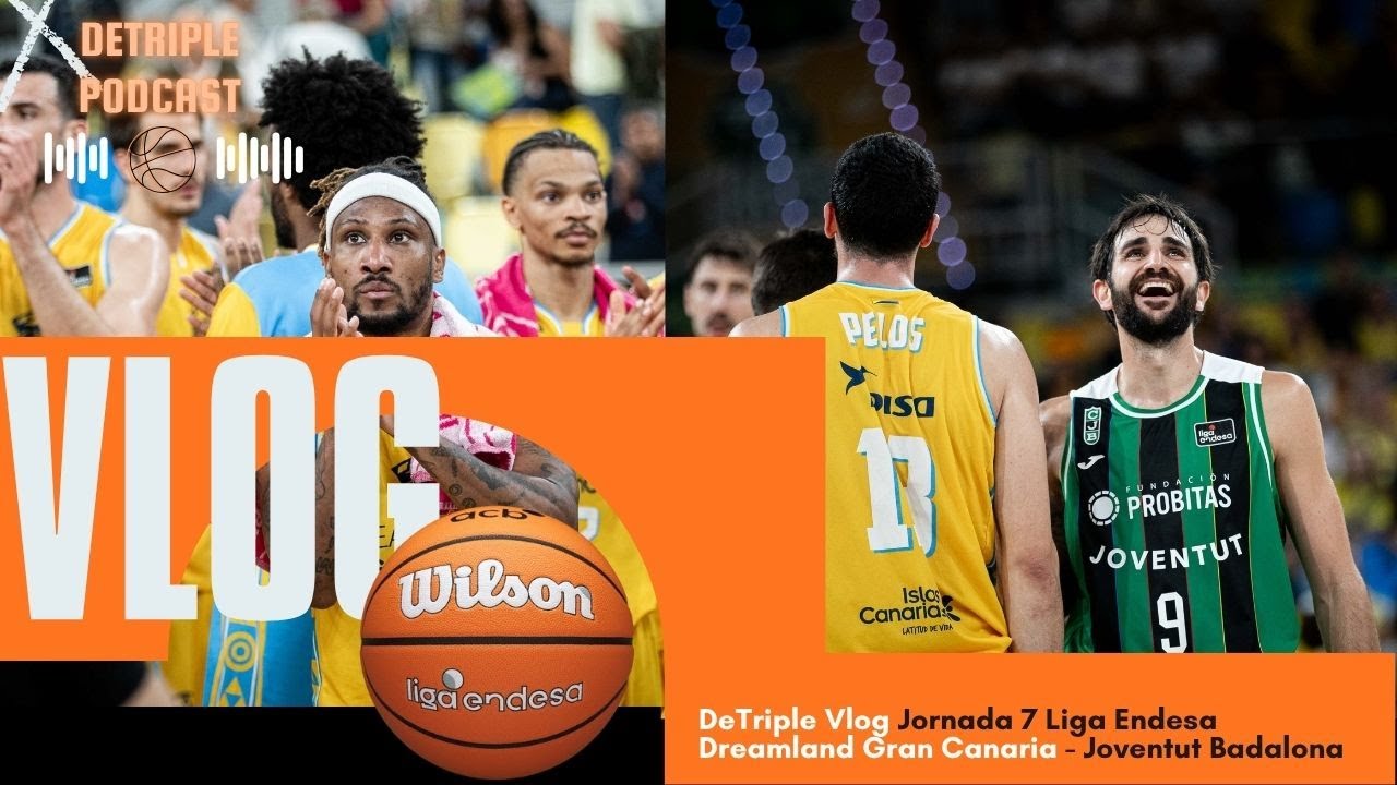 DeTriple Vlog Jornada 7 Liga Endesa Dreamland Gran Canaria - Joventut Badalona