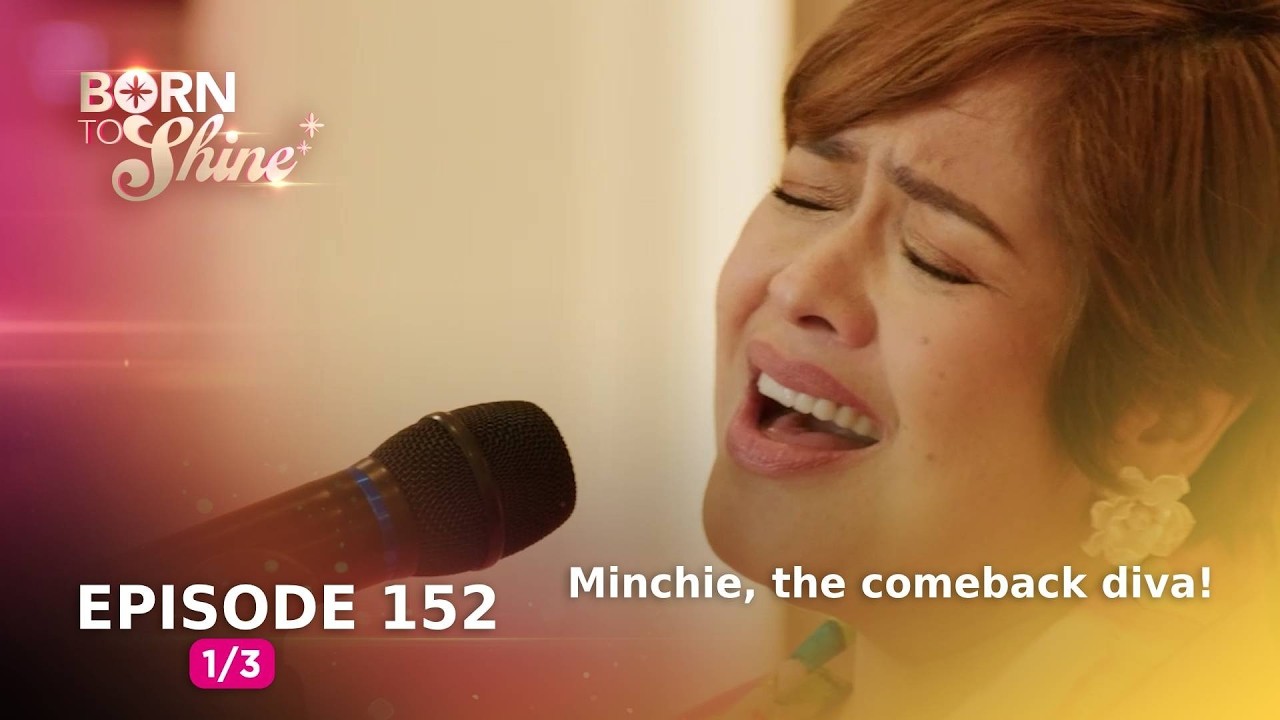 Born To Shine: Minchie, the comeback diva! Episode 152 - Part 1/3)