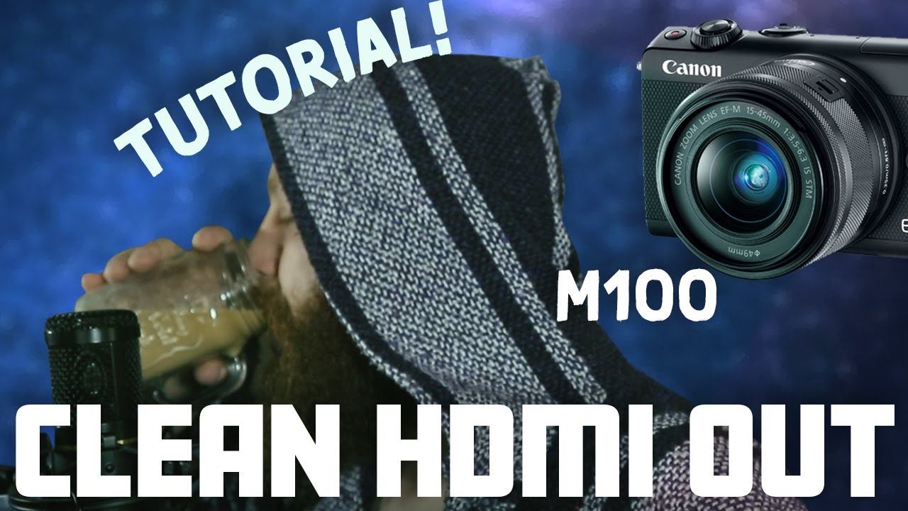 Tutorial: Canon M100 CLEAN HDMI OUT!!!