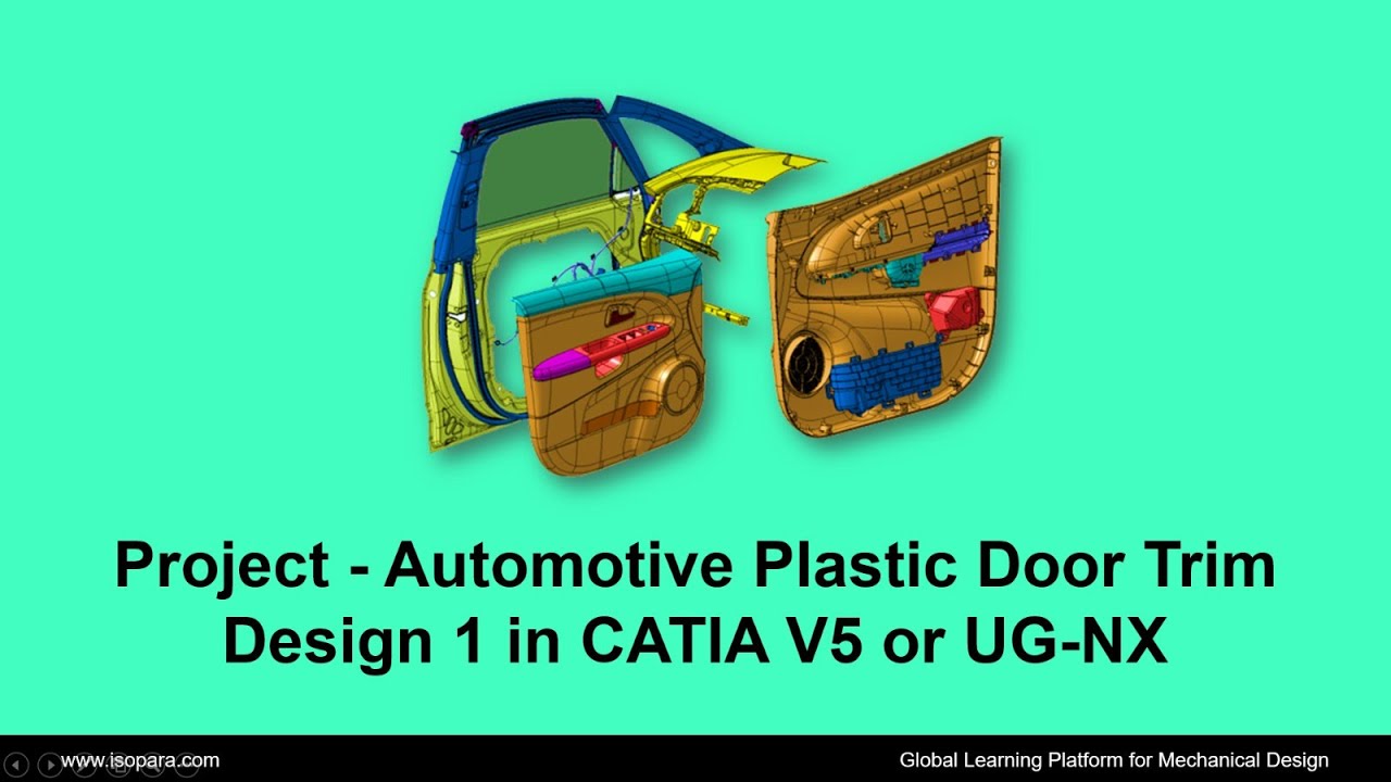 Project - Automotive Plastic Door Trim Design 1 in CATIA V5 or UG-NX || Certified || ISOPARA