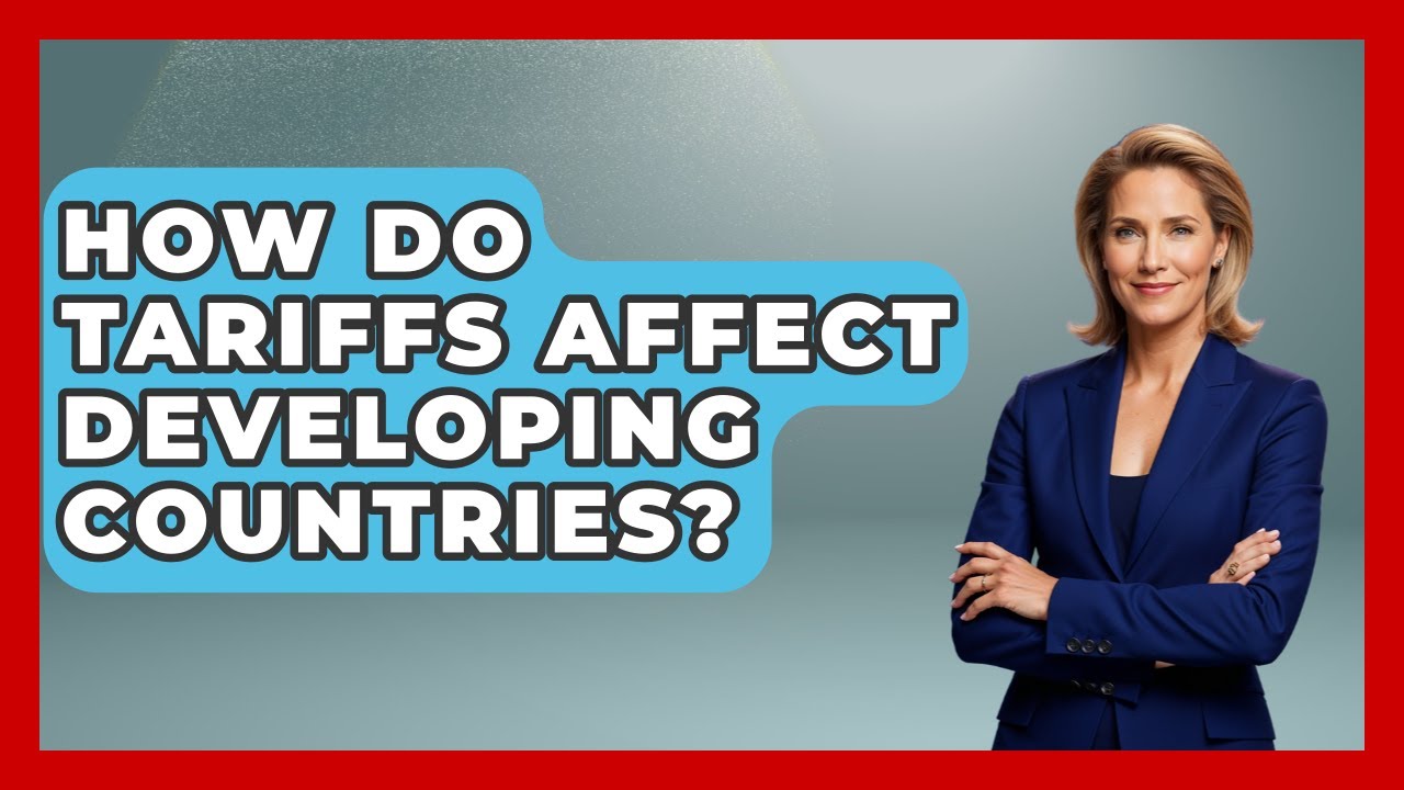 How Do Tariffs Affect Developing Countries? - The Right Politics