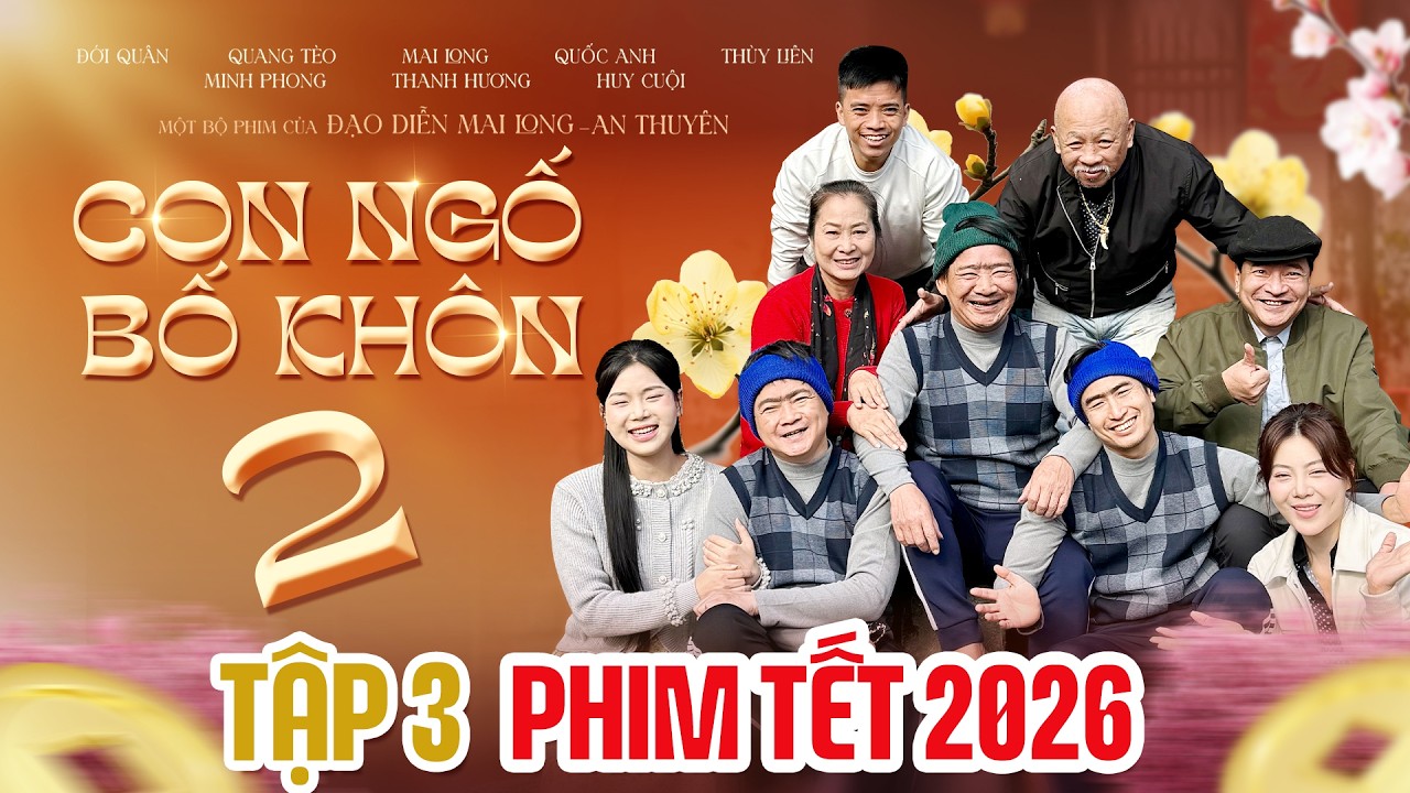 PHIM HÀI TẾT 2026-Con Ngố Bố Khôn Phần 2 Tập 3 | Quang Tèo, Quốc Anh, Thùy Liên, Đới Quân, Mai Long