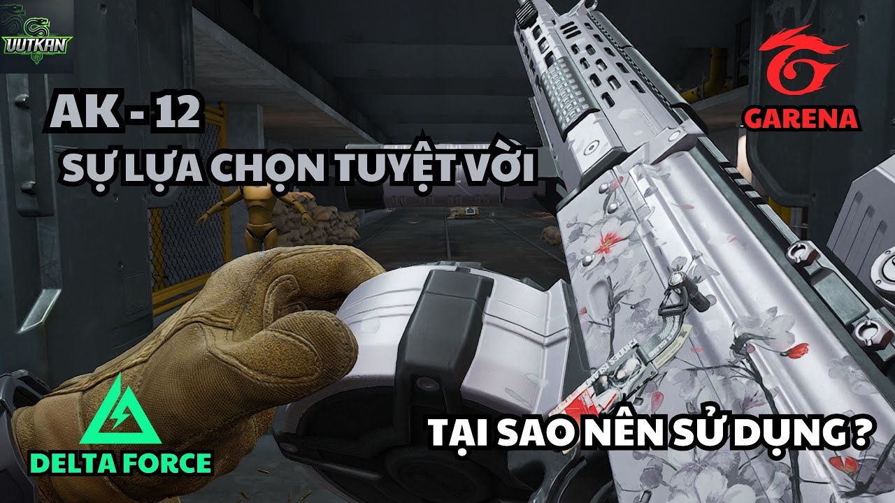 DELTA FORCE: AK-12 – TẠI SAO LẠI TUYỆT VỜI? 🔥