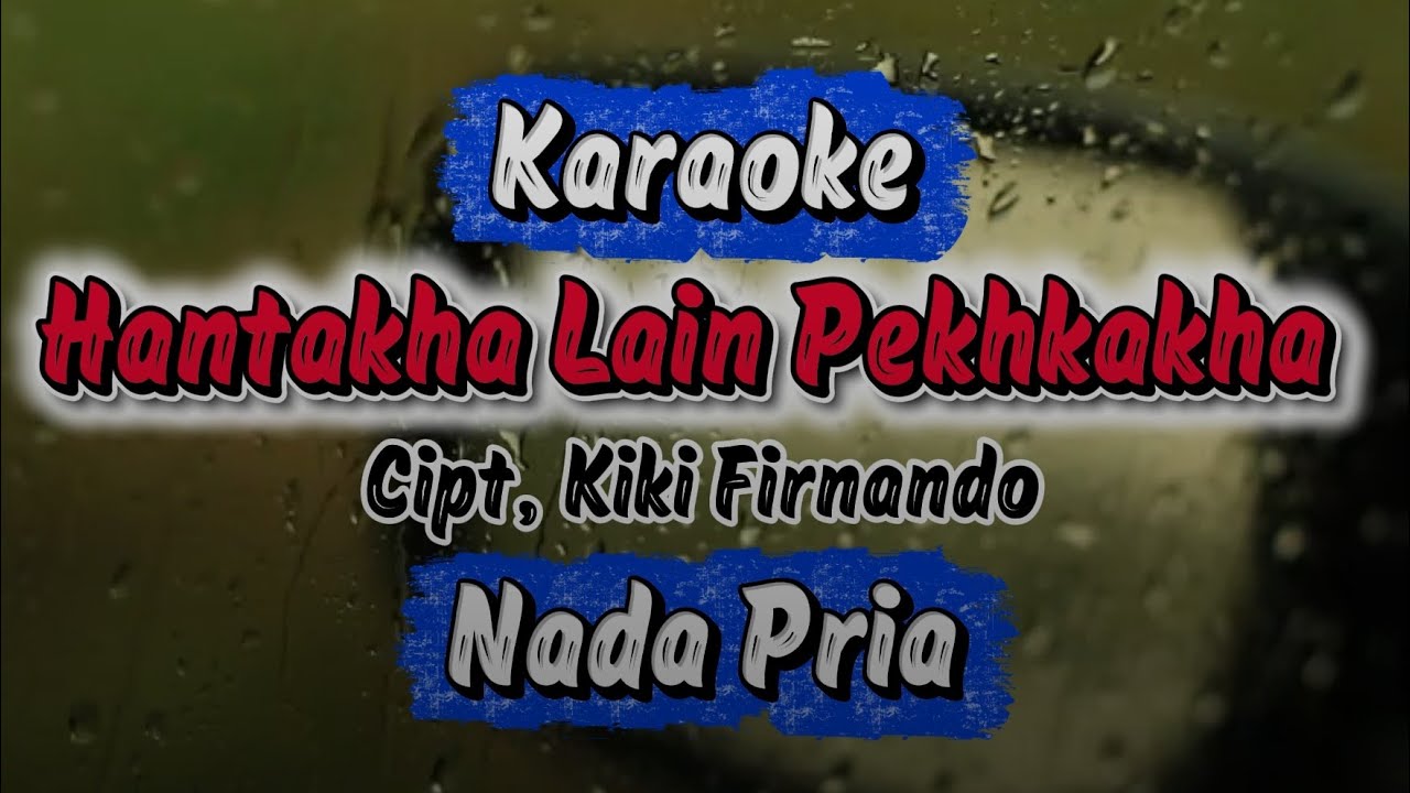 HANTAKHA LAIN PEKHKAKHA (nada pria) cipt, kiki firnando / art alfarid - lagu lampung karaoke