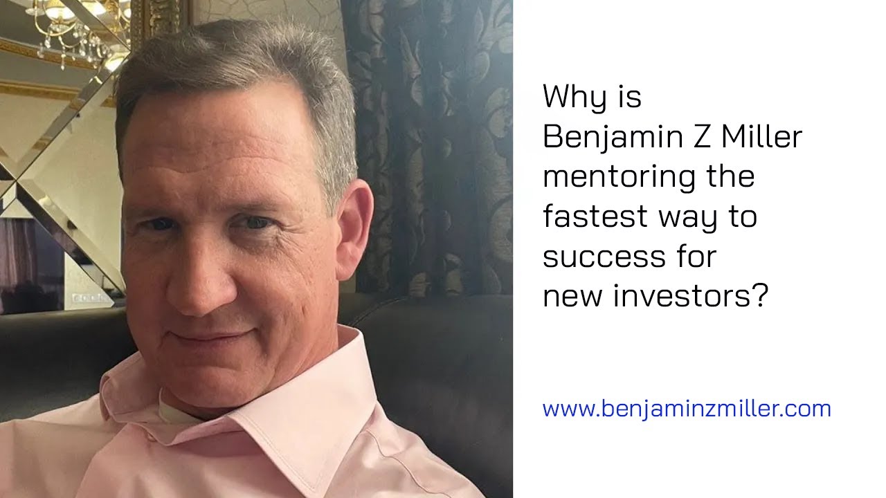 Why is Benjamin Z Miller mentoring the fastest way to success for new investors?