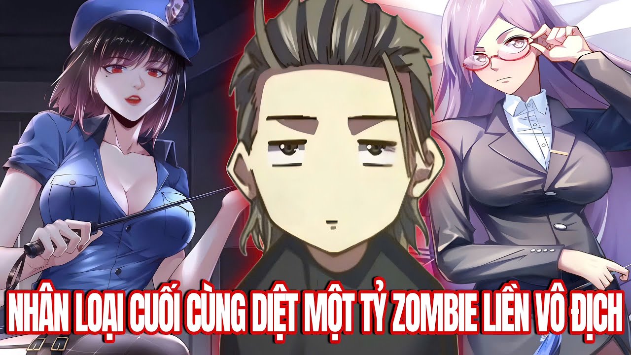 [Trọn Bộ 1-200] Là Nhân Loại Cuối Cùng Một Mình Diệt Tỷ Con Zombie Liền Vô Địch | Vitamin truyện