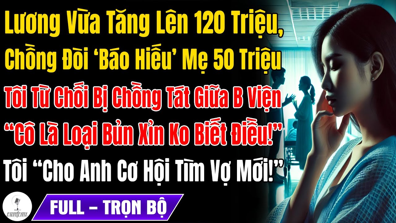 Lương Vừa Tăng Lên 120Tr, Chồng Đòi 'Báo Hiếu' Mẹ 50Tr Mỗi Tháng, Tôi Từ Chối Thì Bị Anh Tát Giữa BV