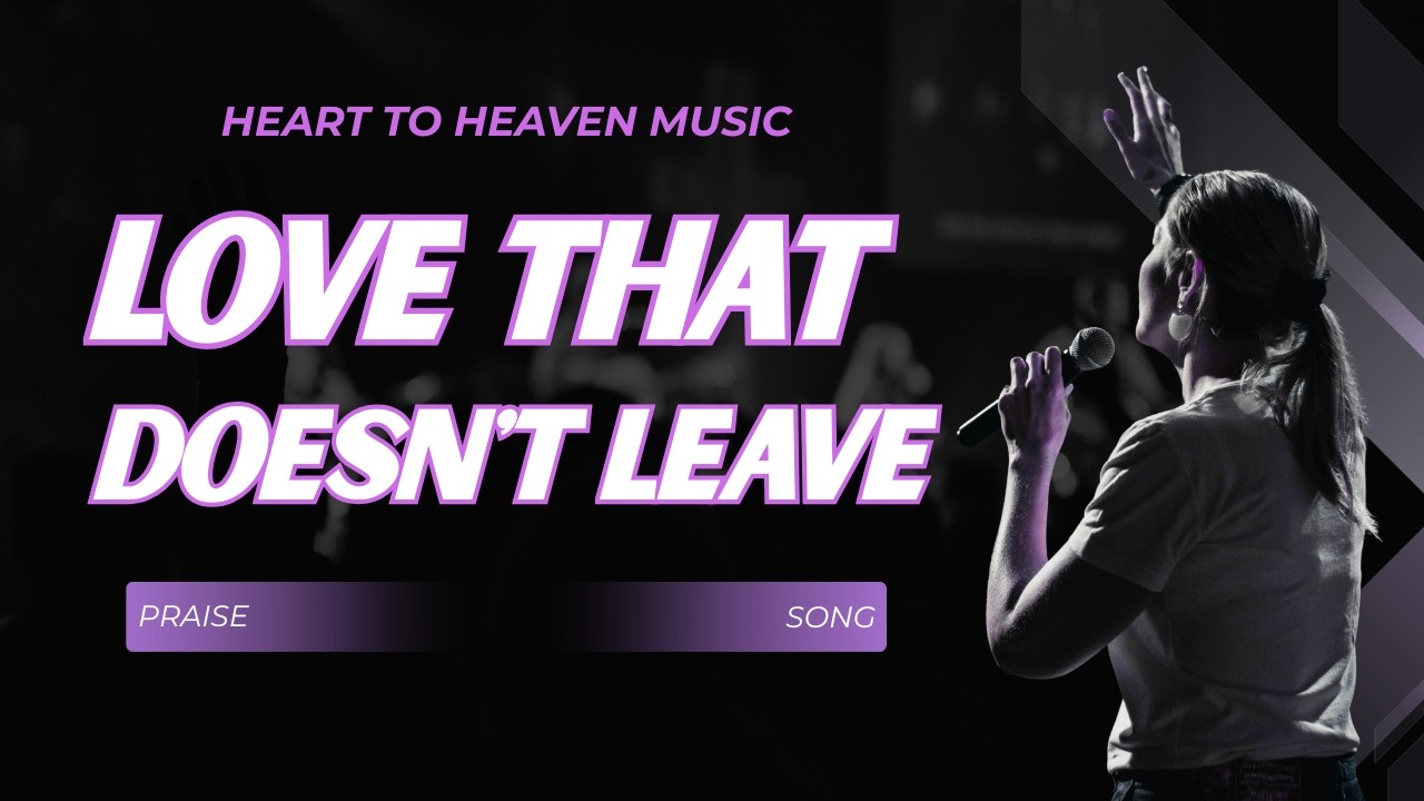 Single Song - Love that doesn't leave by Heart to Heaven Music