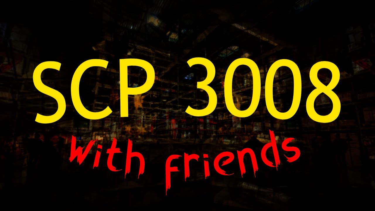 scp 3008 with freinds