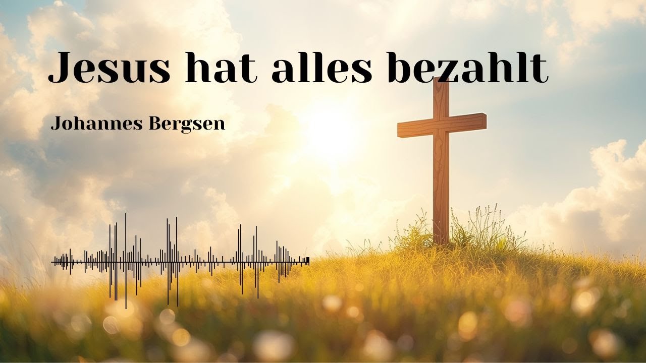 Jesus hat alles bezahlt – Johannes Bergsen | Christliches Lied über Freiheit & Erlösung