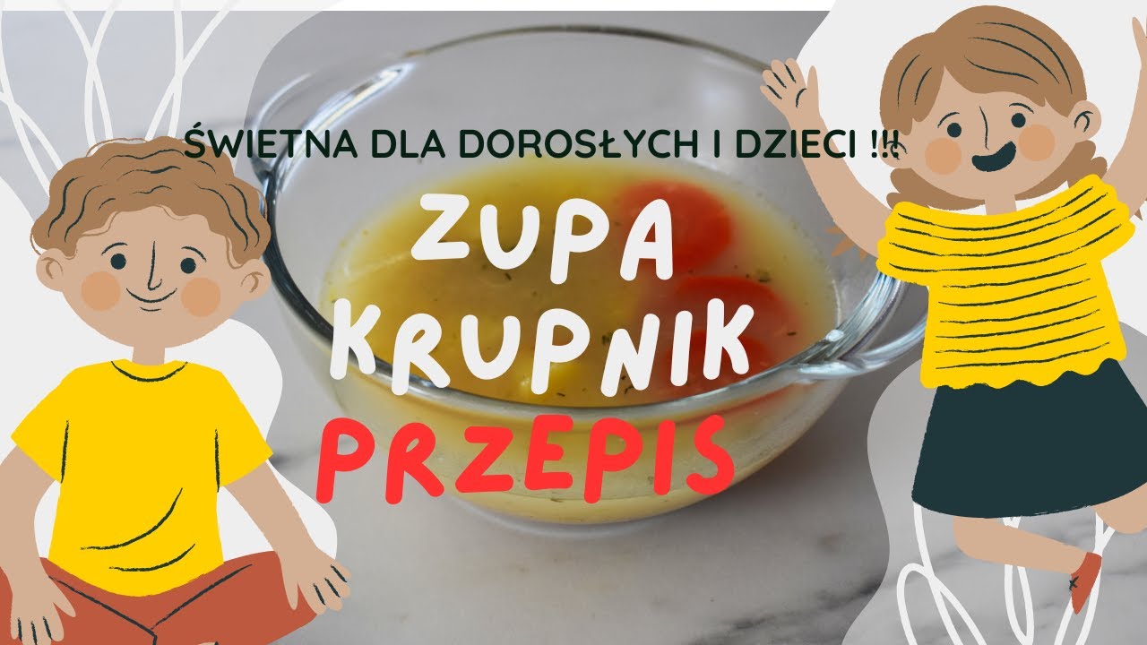 ZUPA KRUPNIK !!! ZUPA DLA NAJMŁODSZYCH !!! DLA DOROSŁYCH I DZIECI !!! WSZYSCY SIĘ NIĄ ZAJADAJĄ !!!