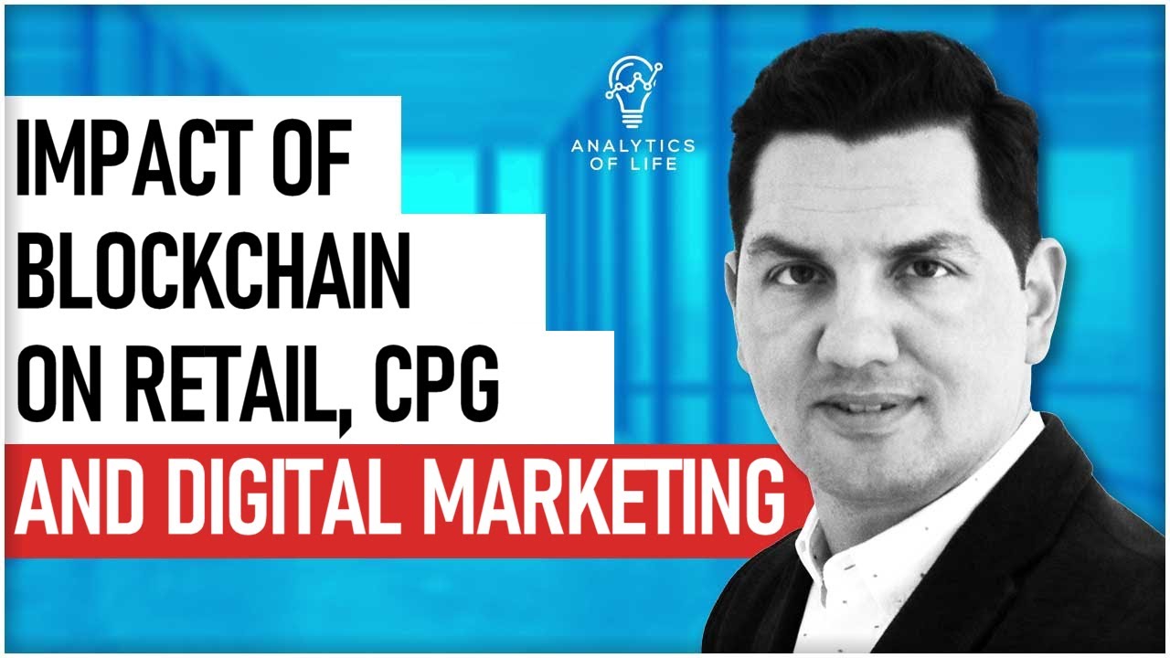 The Impact of Blockchain on the Retail, CPG, and Digital Marketing. What Benefits Does it Offer?