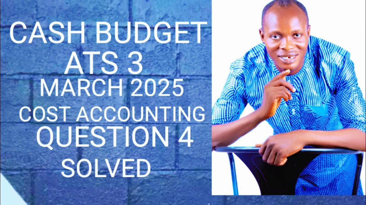 Cash Budget (Budgeting and Budgetary Control) ATS, ICAN, ICAG, ACCA,- Cost & Management Accounting