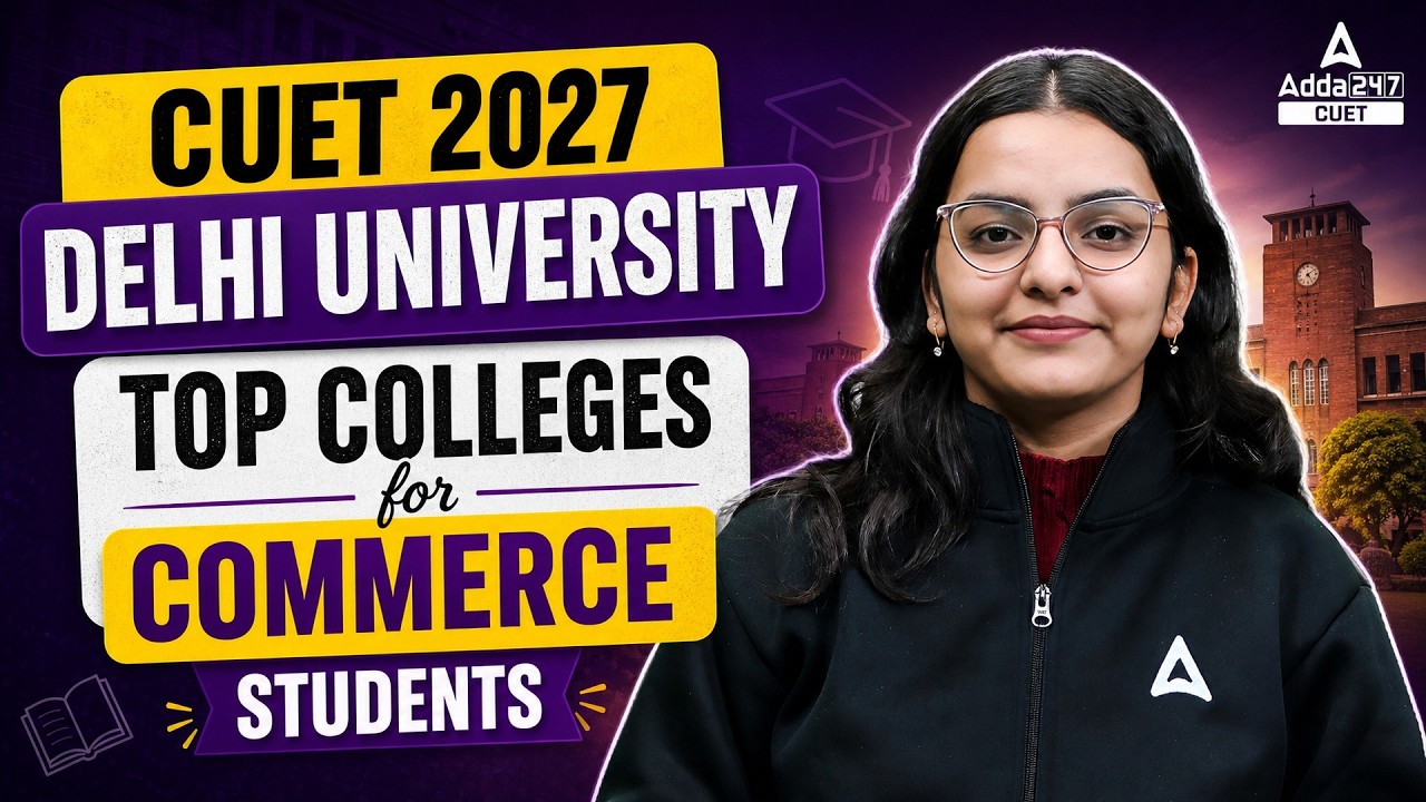 CUET 2027 Exam: Top Delhi University Colleges for Commerce Students | Roadmap