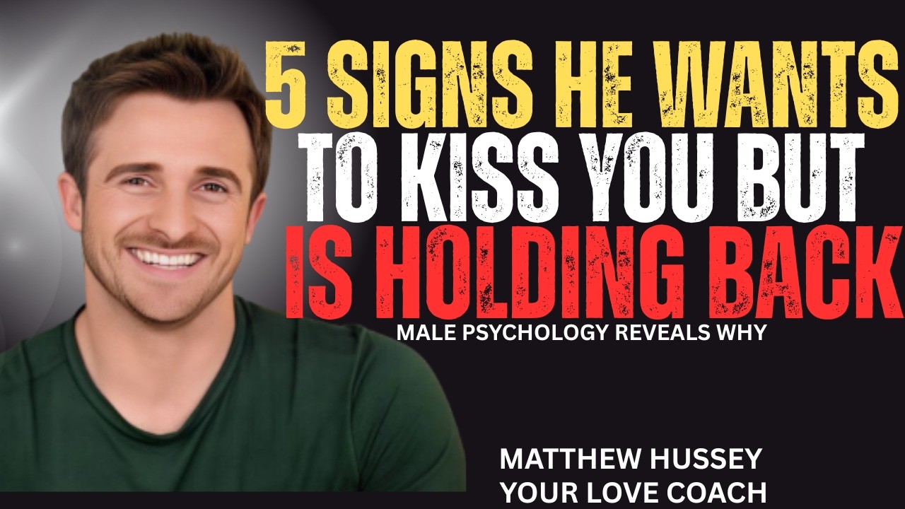 5 SIGNS HE WANTS TO KISS YOU BUT IS HOLDING BACK | MATTHEW HUSSEY |