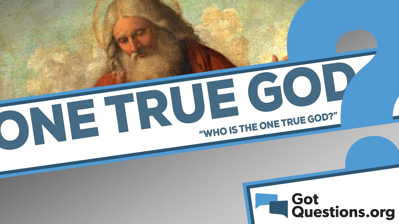 Who is the one true God?