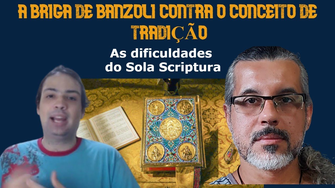 A briga de Banzoli com o conceito de Tradição: a inexistência do Sola Scriptura no primeiro milênio