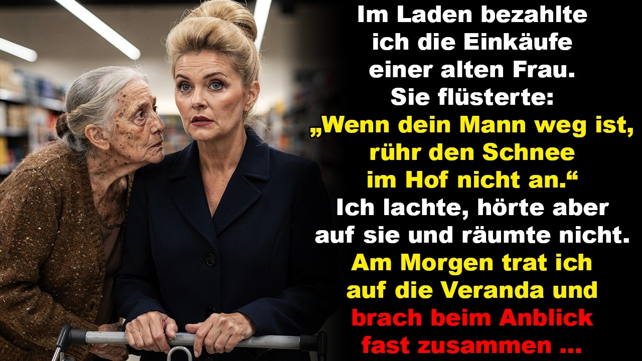 Die Frau, deren Einkauf ich bezahlte, sagte: „Wenn dein Mann geht, rühr den Schnee im Hof nicht an.“