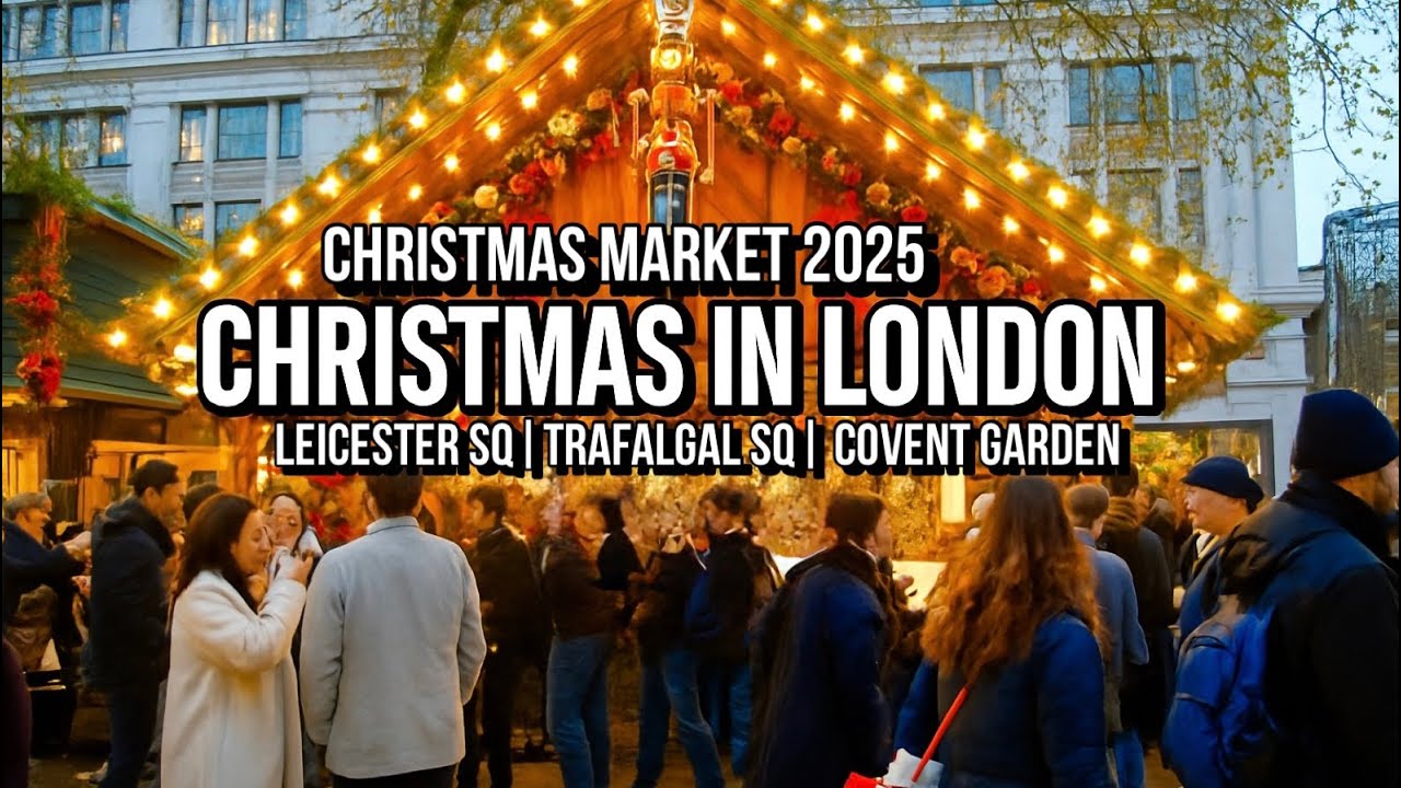 London Christmas Market Walk 2025 | Covent Garden, Leicester Square & Trafalgar Square Tour