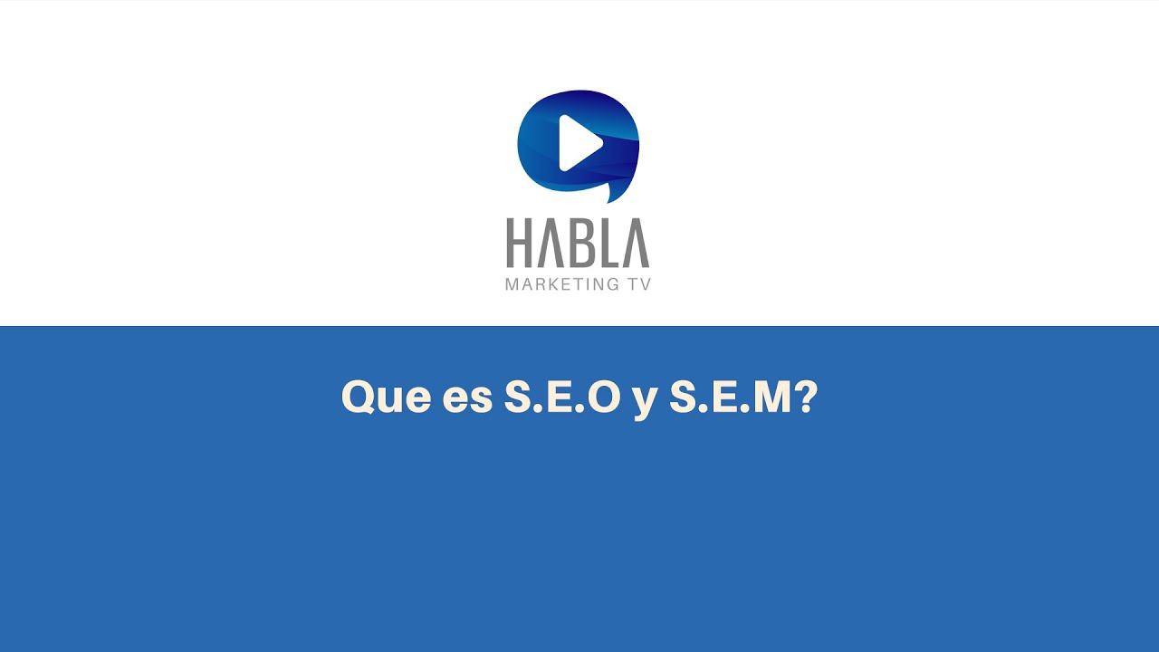 Que es S.E.O y S.E.M? | Habla Marketing Tv.