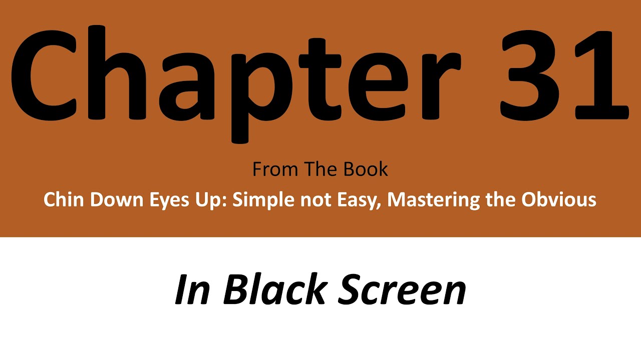 Chapter 31- Chin Down Eyes Up: Simple not Easy, Mastering the Obvious