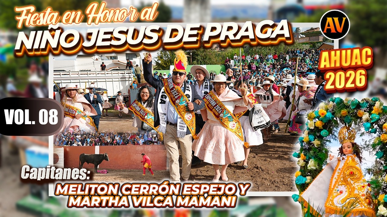 Ahuac 2026 - Fiesta en honor al Niño Jesús de Praga Capitanes: Melitón Cerrón Martha Vilca Vol 08