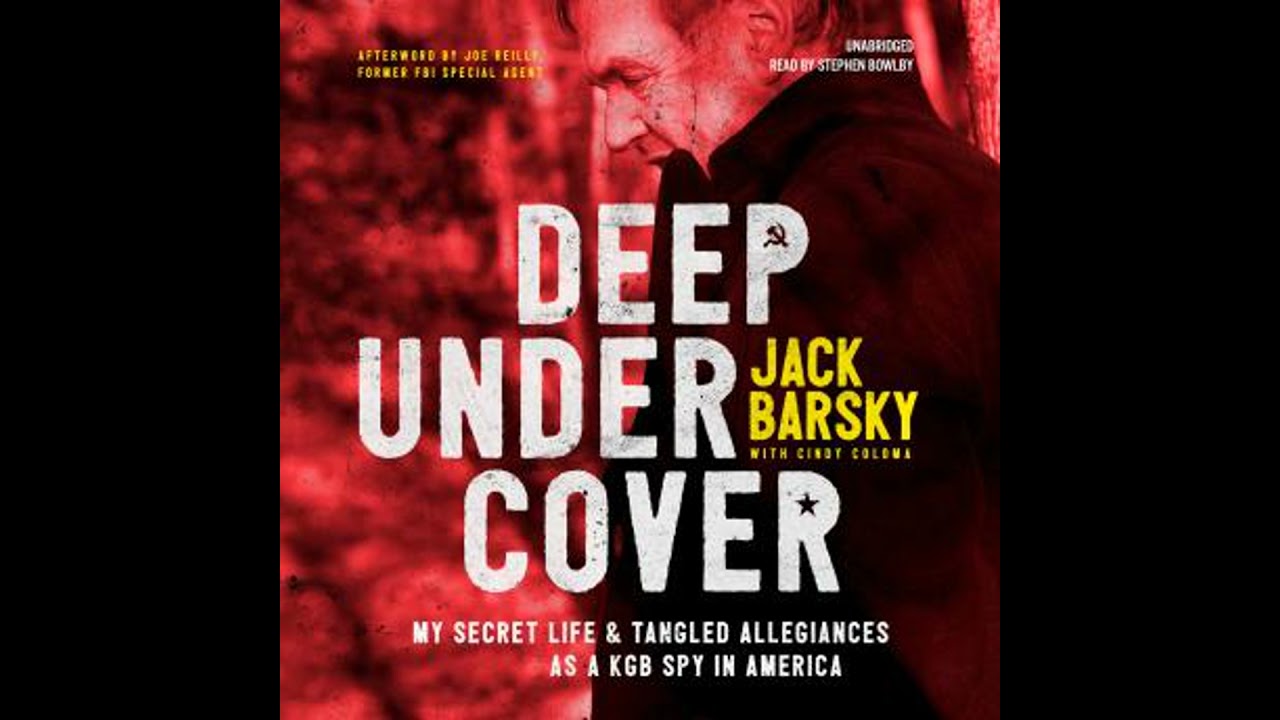 Deep Undercover: My Secret Life and Tangled Allegiances as a KGB Spy in America by Jack Barsky