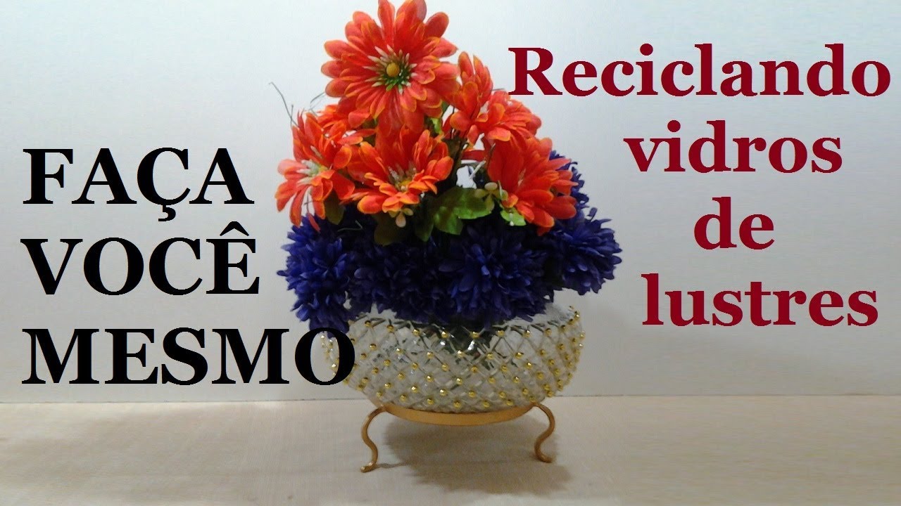 MONTANDO UMA FLOREIRA COM VIDROS DE LUSTRES - Faça você mesmo - RECICLAGEM 