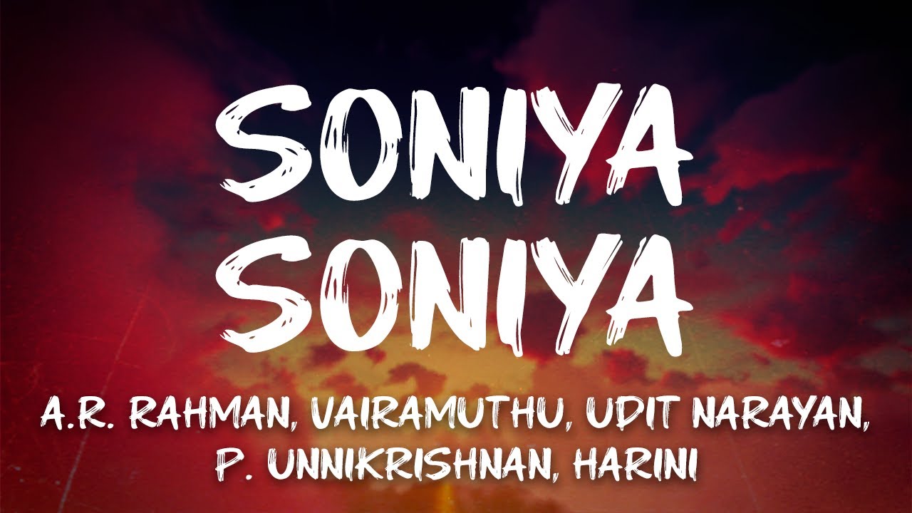 A.R. Rahman, Vairamuthu, Udit Narayan, P. Unnikrishnan, Harini - Soniya Soniya (Lyrics)