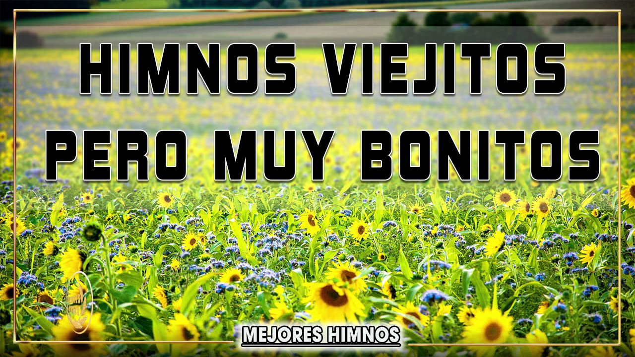 Himnos Viejitos pero muy Bonitos - Himnos lleguen al Coraz&oacute;n de todo Oyente - Mejores Himnos