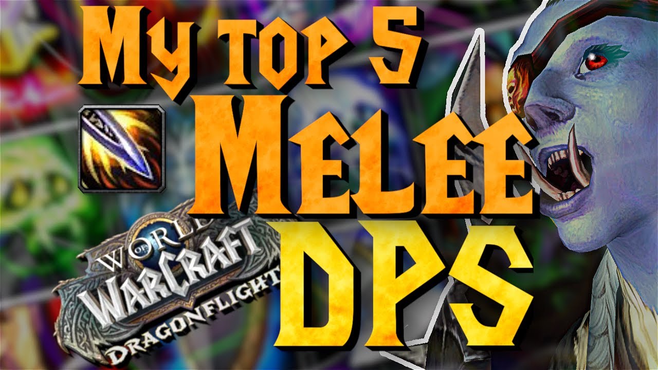 My Top 5 Melee DPS 