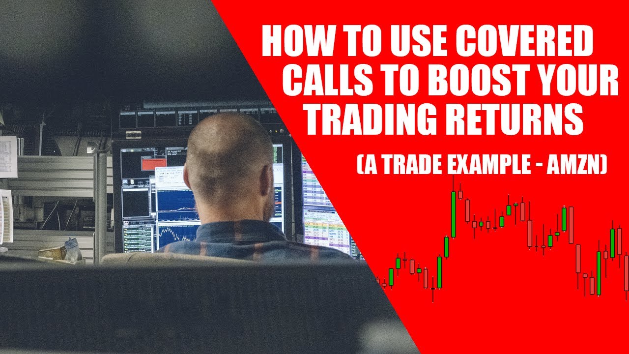 How to use covered calls to boost your trading returns (a trade example- Amazon)